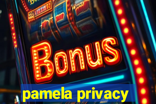 pamela privacy